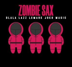 Dlala Lazz – Zombie Sax