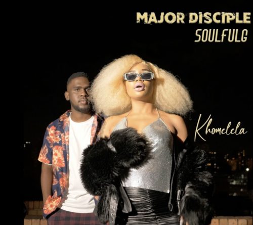 Major Disciple & SoulfulG – Khomelela