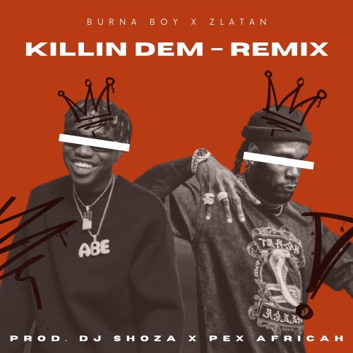 Burna Boy – Killin Dem (Pex Africah & DJ Shoza Remix)