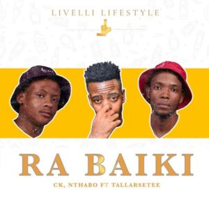 TallArseTee, CK & Nthabo – Ra Baiki