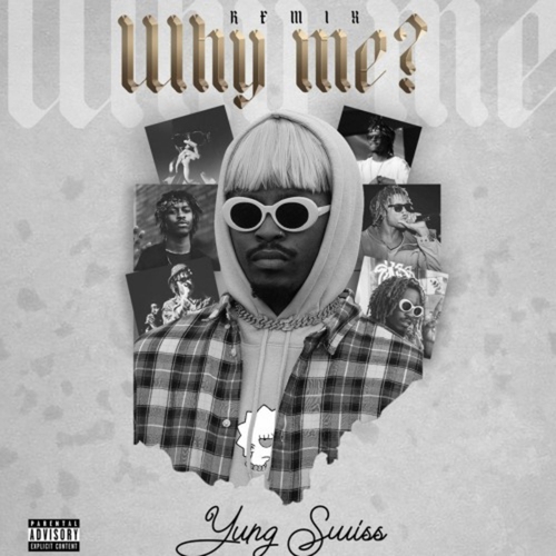 Yung Swiss - Why Me (Remix)