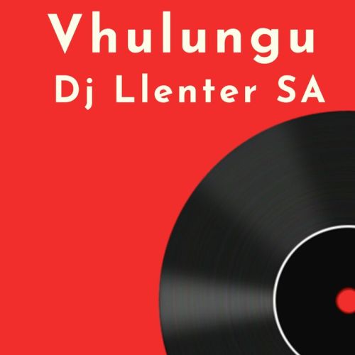 Dj Llenter Sa – Vhulungu EP