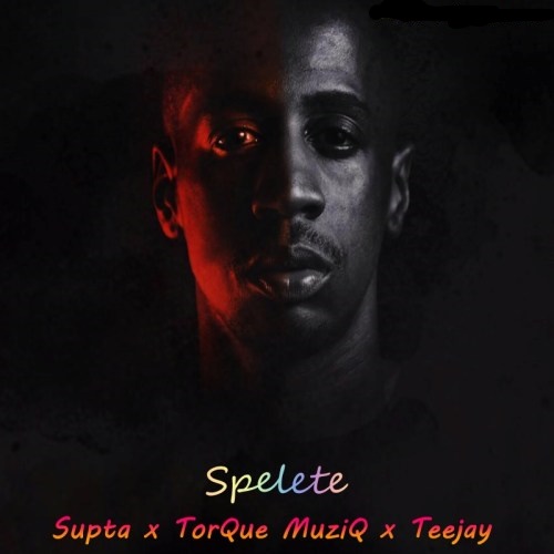 Supta x TorQue MuziQ x Teejay – Spelete