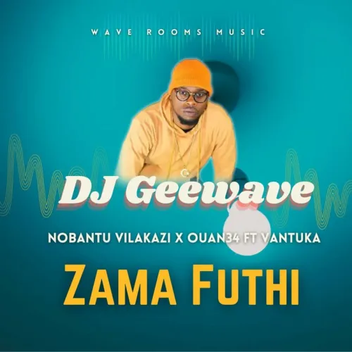 DJ Geewave, Nobantu Vilakazi & Ouan34 – Zama Futhi