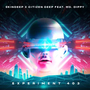 Skindeep & Citizen Deep – Experiment 403