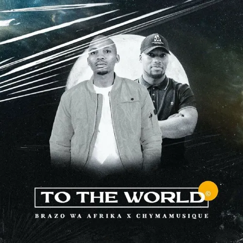 Brazo Wa Afrika & Chymamusique – To The World