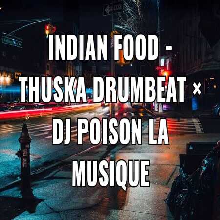 Thuska Drumbeat & DJ Poison La Musique - Indian Food