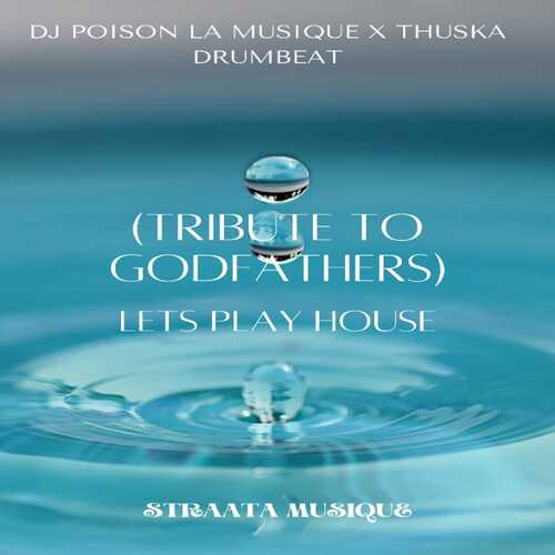 DJ Poison La MusiQue & Thuska Drumbeat - Let's Play House (Tribute to Godfathers)