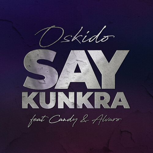 OSKIDO – Say Kunkra