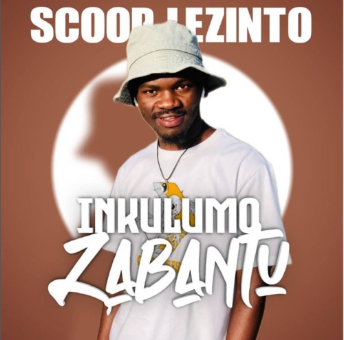 Scoop Lezinto – Inkulumo Zabantu