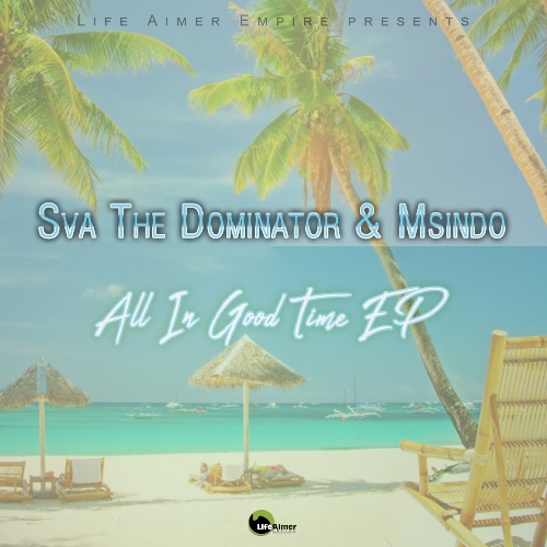 Sva The Dominator & Msindo - All In Good Time EP