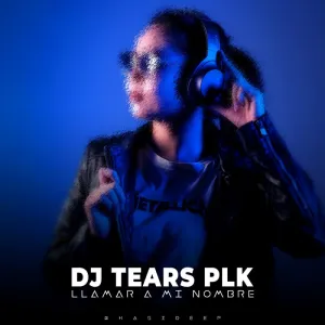 DJ Tears PLK – Llamar A Mi Nombre (KasiDeep)