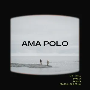 Sir Trill, Farmer & Bongza – Ama Polo