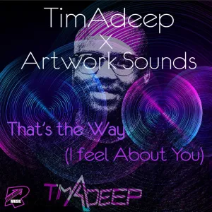 TimAdeep & Artwork Sounds – Thats The Way (I Think About You)