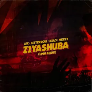 LSK, Bittersoul, Kiko_RSA & Mkeyz – Ziyashuba (Emhlabeni)