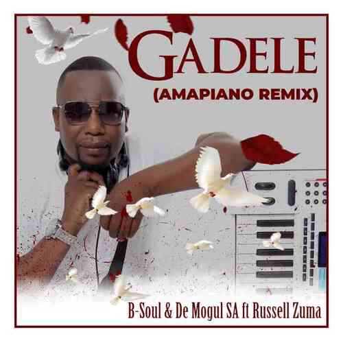 B-Soul & De Mogul SA - Gadele (Amapiano Mix)