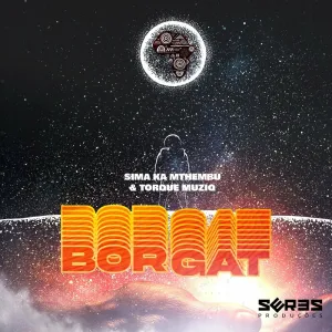 Sima Ka Mthembu & TorQue MuziQ – Borgat EP