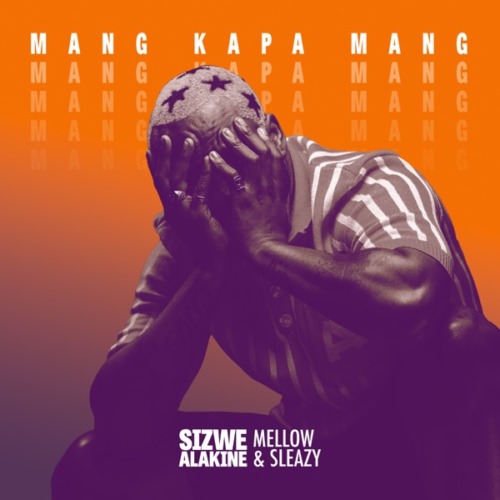 Sizwe Alakine – Mang Kapa Mang