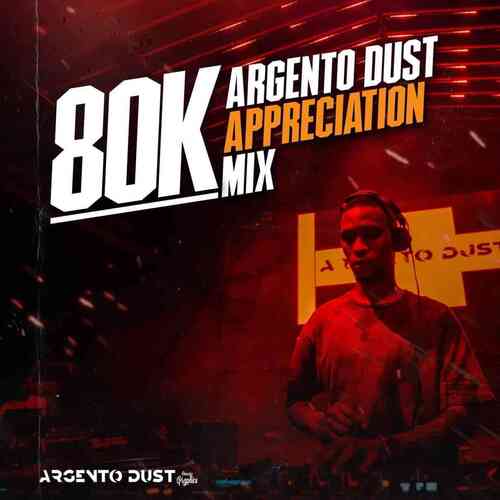 Argento Dust – 80k Appreciation Mixtape