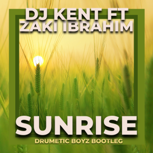 DJ Kent & Zaki Ibrahim – Sunrise (Drumetic Boyz Bootleg)