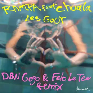 Rampa & Chuala – Les Gout (DBN Gogo & Felo Le Tee Remix)