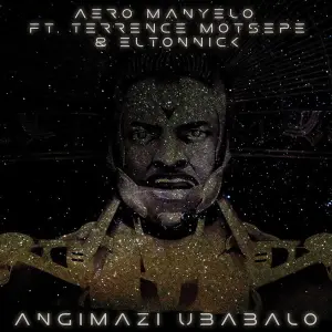 Aero Manyelo – Angimazi Ubabalo