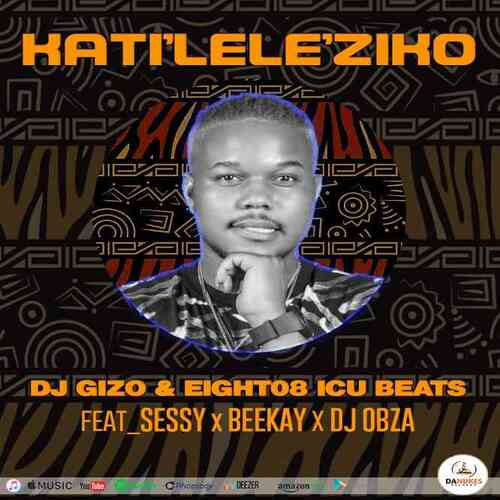 DJ Gizo, Eight08_ICU Beats & Sessy – Katileleziko