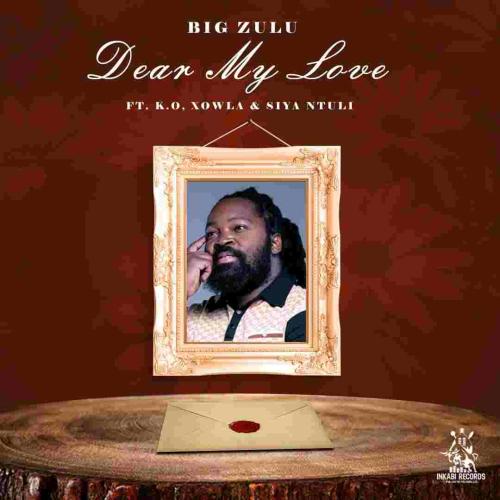 Big Zulu – Dear My Love