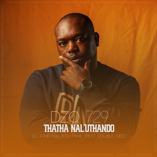 Dzo 729, DJ Xthevibe & DJ Piwe – Thatha Nal’uthando