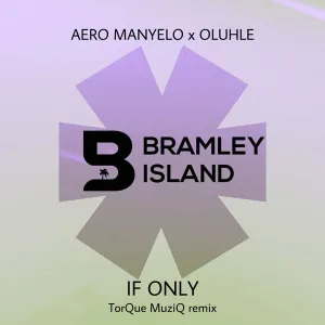 Aero Manyelo & Oluhle – If Only (TorQue MuziQ Remix)