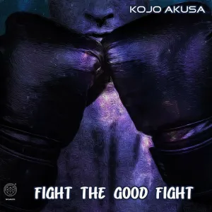 Kojo Akusa – Fight The Good Fight