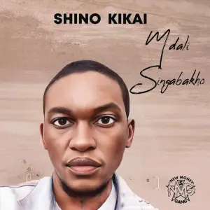 Shino Kikai & Kabza De Small – Mdali Singabakho