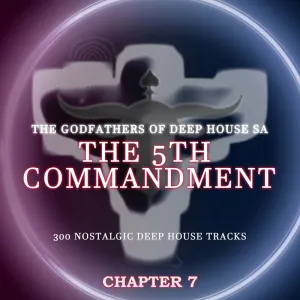 The Godfathers Of Deep House SA – The 5th Commandment Chapter 7