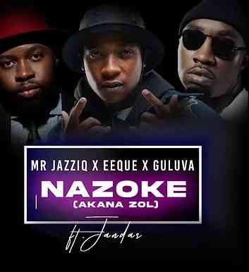 Mr JazziQ, EeQue & Guluva – Nazoke (Akana Zol)