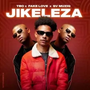 TBO, FakeLove & Sv Muziq – Jikeleza