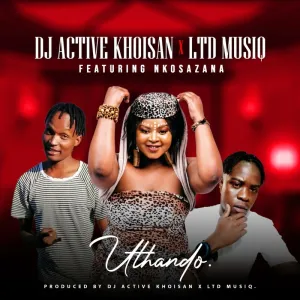 DJ Active Khoisan & LTD Music – Uthando