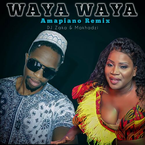 DJ Zaka & Makhadzi – Waya Waya (Amapiano Remix)