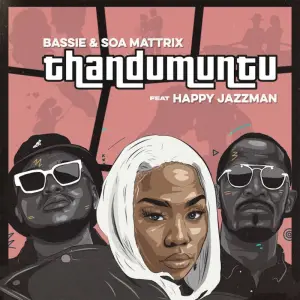 Bassie & Soa Mattrix – Thandumuntu