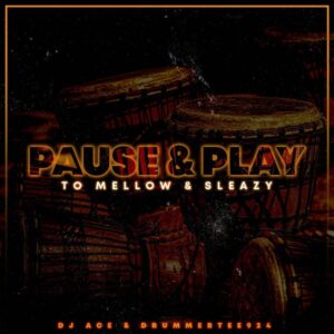 DJ Ace & DrummeRTee924 – Pause & Play (To Mellow & Sleazy)