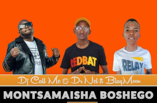 DJ Call Me & Dr Nel – Montsamaisha Boshego