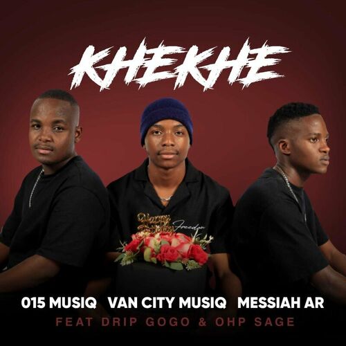 015 MusiQ, Van City MusiQ & Messiah AR - Khekhe