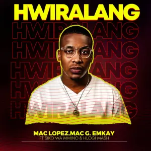 Mac Lopez, MacG & Emkay – Hwiralang