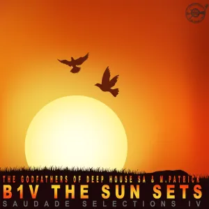 The Godfathers Of Deep House SA & M.PATRICK – B1v the Sun Sets (Saudade Selections IV)