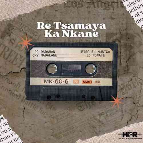 Fiso El Musica, DJ DadaMan, Cry Mabalane & JD Monate – Re Tsamaya Ka Nkane