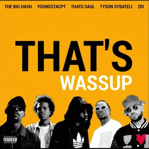 The Big Hash, YoungstaCPT, Thato Saul, Tyson Sybateli & ZRi - THAT'S WASSUP