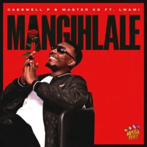 Casswell P & Master KG – Mangihlale