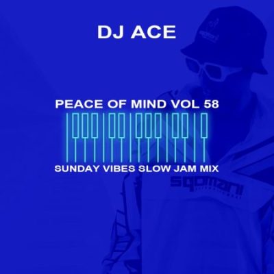 DJ Ace – Peace of Mind Vol 58 (Sunday Vibes Slow Jam Mix)