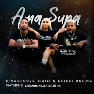 King Groove, Bizizi & Kaygee Daking – Ama Supa