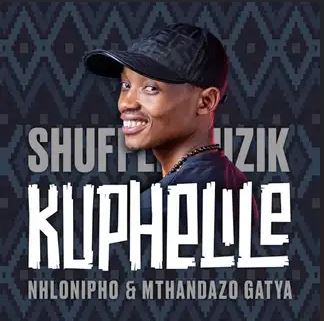 Shuffle Muzik, Nhlonopho & Mthandazo Gatya – Kuphelile