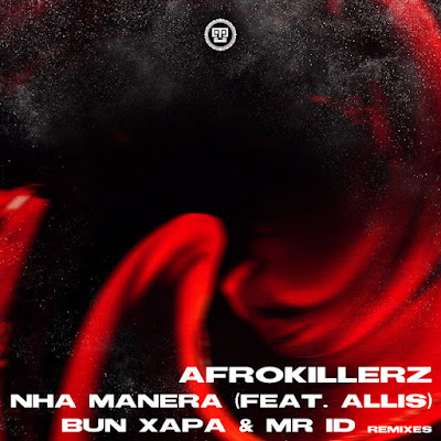 Afrokillerz - Nha Manera (Bun Xapa Remix Extended)